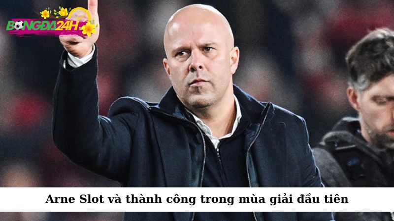 Arne Slot và thành công trong mùa giải đầu tiên