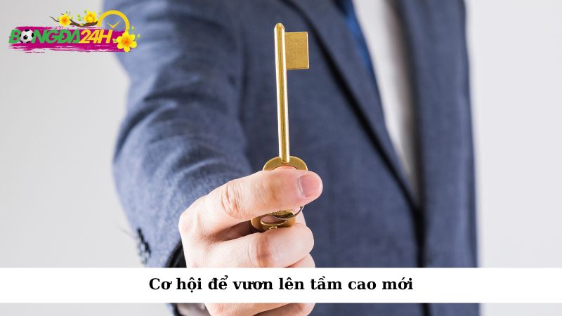 Cơ hội để vươn lên tầm cao mới