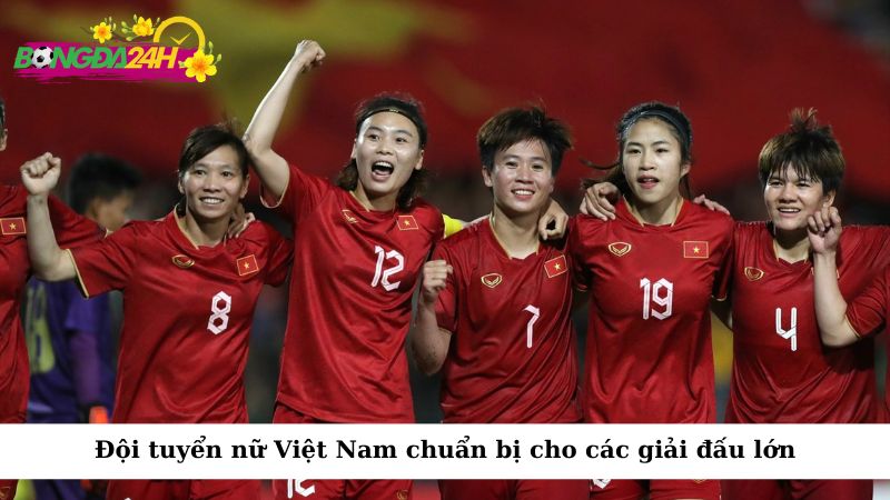 Đội tuyển nữ Việt Nam chuẩn bị cho các giải đấu lớn