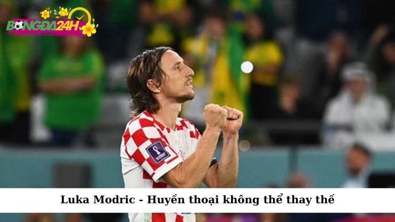 Luka Modric - Huyền thoại không thể thay thế