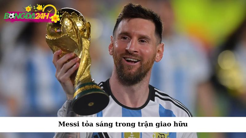 Messi tỏa sáng trong trận giao hữu