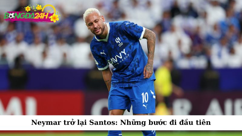 Neymar trở lại Santos: Những bước đi đầu tiên