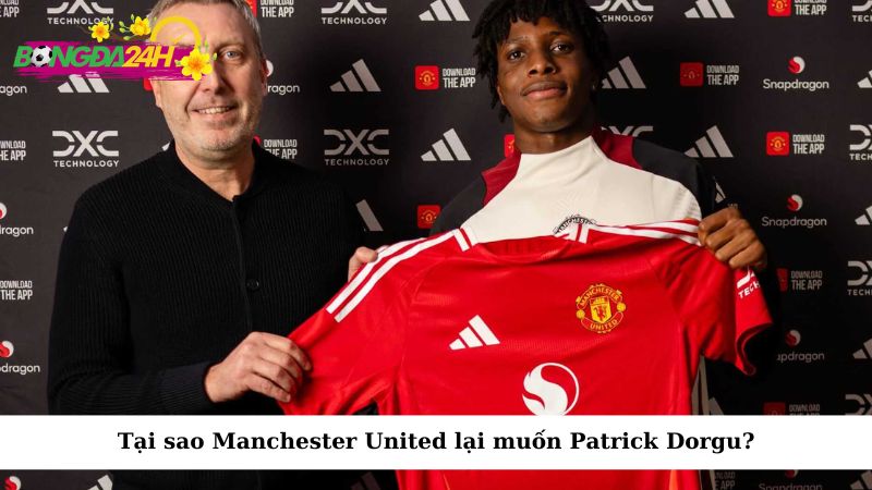 Tại sao Manchester United lại muốn Patrick Dorgu?