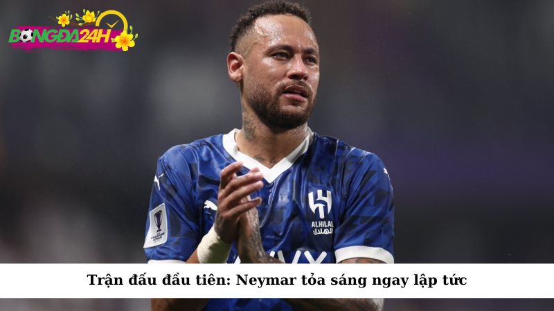 Trận đấu đầu tiên: Neymar tỏa sáng ngay lập tức