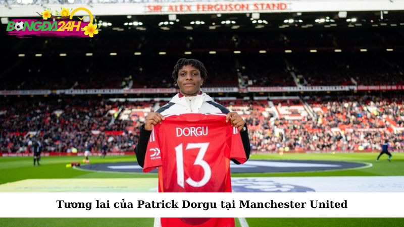 Tương lai của Patrick Dorgu tại Manchester United