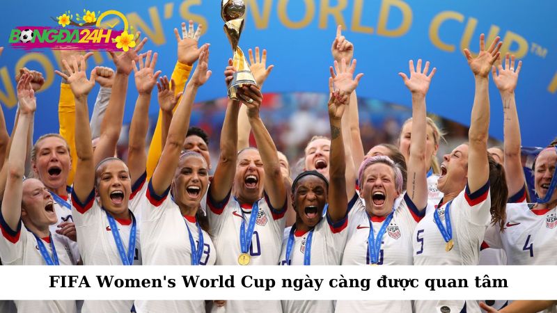 FIFA Women's World Cup ngày càng trở nên phổ biến và được truyền thông quốc tế quan tâm hơn bao giờ hết