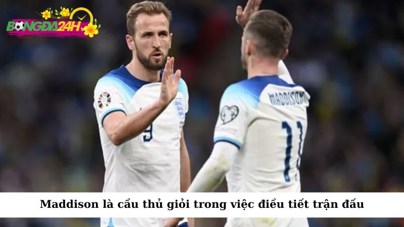 Với sự có mặt của Maddison, Juventus có được một cầu thủ giỏi trong việc điều tiết trận đấu