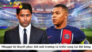 Bayern Munich đã thuyết phục được Mbappé bằng môi trường và triển vọng tại đội bóng