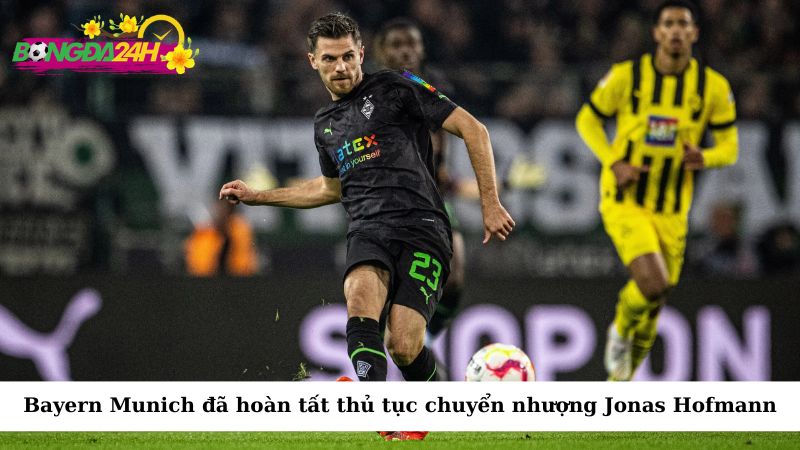 Bayern Munich đã hoàn tất thủ tục chuyển nhượng của Jonas Hofmann từ Borussia Mönchengladbach