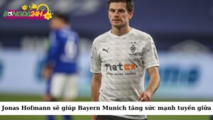 Chiêu mộ Jonas Hofmann sẽ giúp Bayern Munich giải quyết một số vấn đề trong tuyến giữa