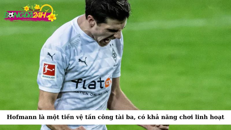 Hofmann là một tiền vệ tấn công tài ba và có khả năng chơi rộng, linh hoạt