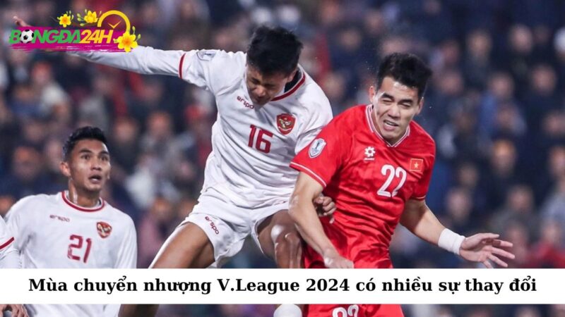 Mùa chuyển nhượng V.League 2024 đã chứng kiến một sự thay đổi mạnh mẽ về mặt lực lượn