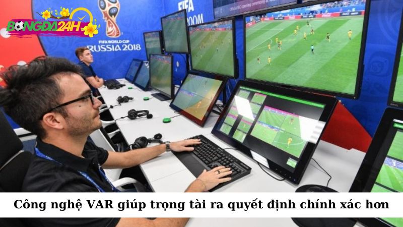 VAR giúp trọng tài đưa ra quyết định chính xác hơn