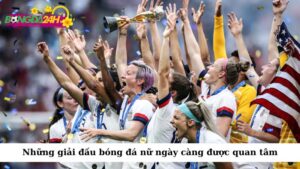 Những giải đấu bóng đá nữ lớn như FIFA Women's World Cup và Olympic Games ngày càng được chú ý