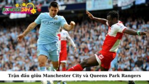 Trận đấu giữa Manchester City và Queens Park Rangers là trận đấu huyền thoại trong lịch sử Premier League