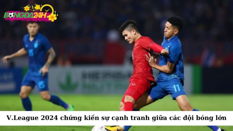 V.League 2024 chắc chắn sẽ chứng kiến sự cạnh tranh gay gắt giữa các đội bóng lớn